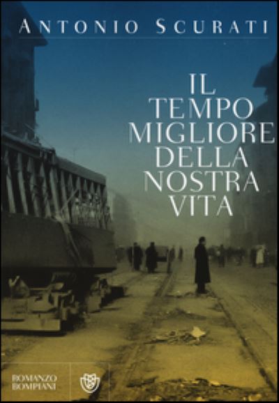 Cover for Antonio Scurati · Il tempo migliore della nostra vita (Paperback Book) (2015)