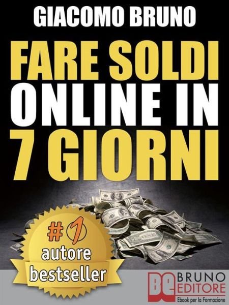Cover for Giacomo Bruno · Fare Soldi Online In 7 Giorni (Pocketbok) (2018)