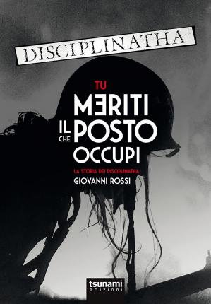 Tu Meriti Il Posto Che Occupi. La Storia Dei Disciplinatha - Giovanni Rossi - Książki -  - 9788894859133 - 