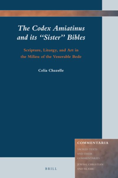 Cover for Celia Chazelle · The Codex Amiatinus and its &quot;Sister&quot; Bibles: Scripture, Liturgy, and Art in the Milieu of the Venerable Bede (Hardcover Book) (2019)