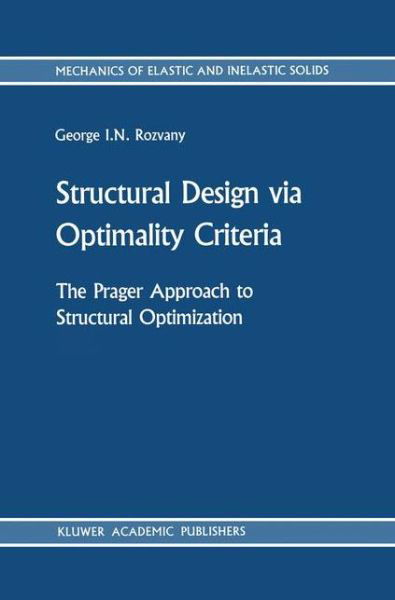 George I. N. Rozvany · Structural Design via Optimality Criteria: The Prager Approach to Structural Optimization - Mechanics of Elastic and Inelastic Solids (Hardcover Book) [1989 edition] (1989)
