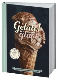 Cover for Samantha Santambrogio-Öberg · Gelato! Äkta italiensk glass (Bound Book) (2016)