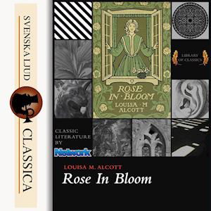 Rose in Bloom - Louisa May Alcott - Audio Book - Svenska Ljud Classica - 9789176392133 - December 22, 2014