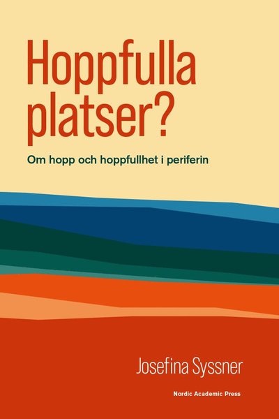 Cover for Josefina Syssner · Hoppfulla platser? : Om hopp och hoppfullhet i periferin (Hardcover Book) (2024)