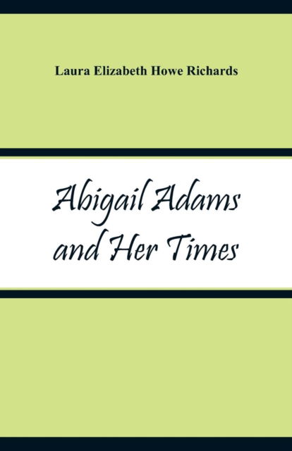 Cover for Laura Elizabeth Howe Richards · Abigail Adams and Her Times (Paperback Book) (2018)