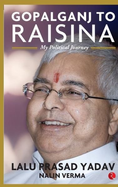 Cover for Lalu Prasad Yadav · Gopalganj to Raisina Road (Hardcover Book) (2019)