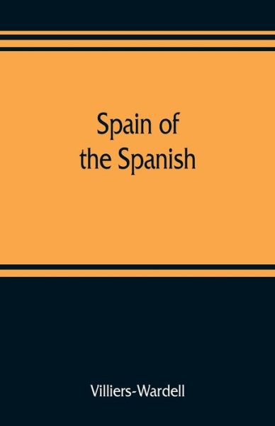 Spain of the Spanish - Villiers-Wardell - Książki - Alpha Edition - 9789353809133 - 1 sierpnia 2019