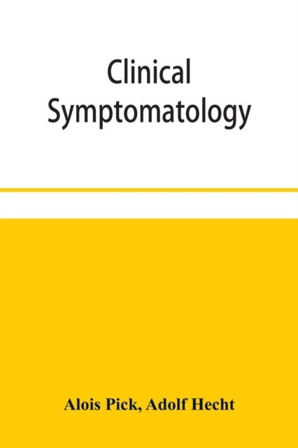 Cover for Alois Pick · Clinical symptomatology, with special reference to life-threatening symptoms and their treatment (Paperback Book) (2019)