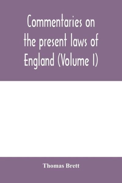 Commentaries on the present laws of England (Volume I) - Thomas Brett - Livros - Alpha Edition - 9789354000133 - 10 de fevereiro de 2020