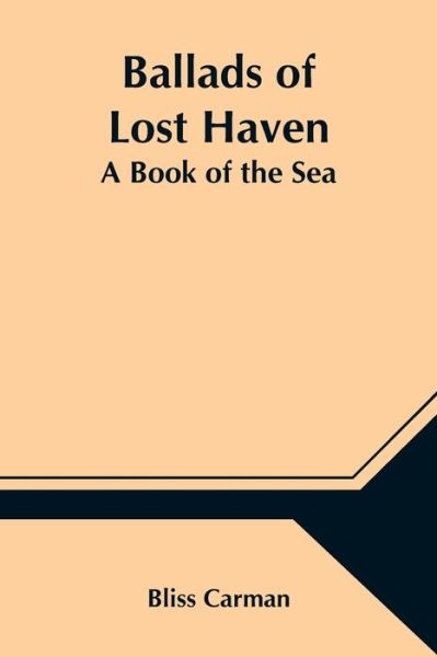 Ballads of Lost Haven - Bliss Carman - Livros - Alpha Edition - 9789354547133 - 1 de maio de 2021