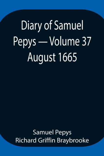 Cover for Sam Pepys Richard Griffin Braybrooke · Diary of Samuel Pepys - Volume 37 (Taschenbuch) (2021)