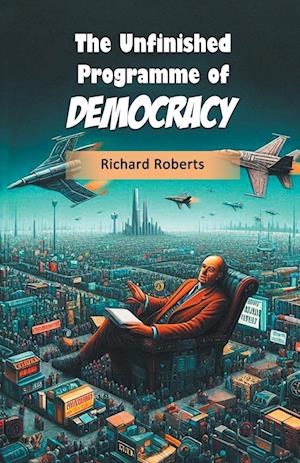 The Unfinished Programme of Democracy (Edition2024) - Richard Roberts - Books - Double 9 Books LLP - 9789368098133 - September 20, 2024