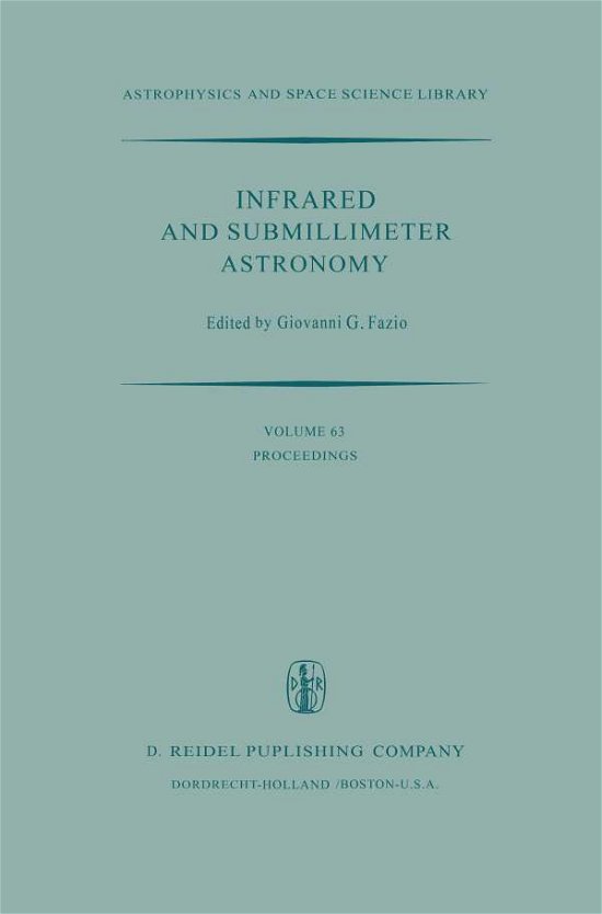 Cover for G G Fazio · Infrared and Submillimeter Astronomy: Proceedings of a Symposium Held in Philadelphia, Penn., U.S.A., June 8-10, 1976 - Astrophysics and Space Science Library (Taschenbuch) [Softcover reprint of the original 1st ed. 1977 edition] (2011)