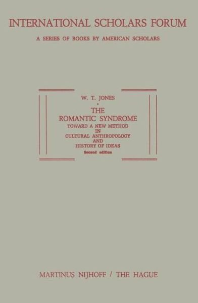 W.T. Jones · The Romantic Syndrome: Toward a New Method in Cultural Anthropology and History of Ideas - International Scholars Forum (Pocketbok) [1973 edition] (1973)