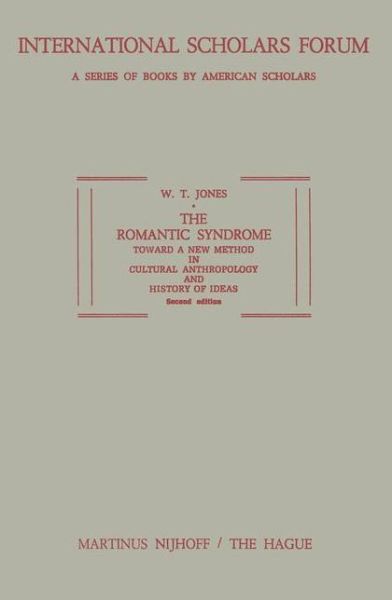 The Romantic Syndrome: Toward a New Method in Cultural Anthropology and History of Ideas - International Scholars Forum - W.T. Jones - Livres - Springer - 9789401504133 - 1973