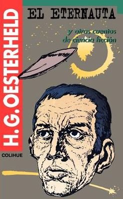 El Eternauta: Y Otros Cuentos De Ciencia Ficcion - Hector German Oesterheld - Bücher - Ediciones Colihue SRL - 9789505819133 - 1995
