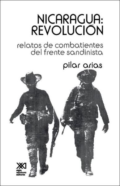 Cover for Pilar Arias · Nicaragua Revolucion.relatos De Combatientes Del Frente Sandinista (Historia Inmediata) (Spanish Edition) (Taschenbuch) [Spanish, 1a Ed. en Espanol edition] (1980)