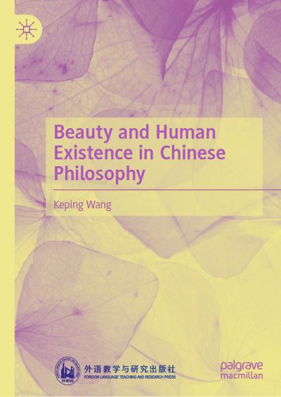 Cover for Keping Wang · Beauty and Human Existence in Chinese Philosophy (Hardcover Book) [1st ed. 2021 edition] (2021)