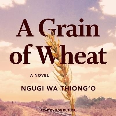 A Grain of Wheat - Ngugi wa Thiong'o - Music - TANTOR AUDIO - 9798200327133 - July 9, 2019