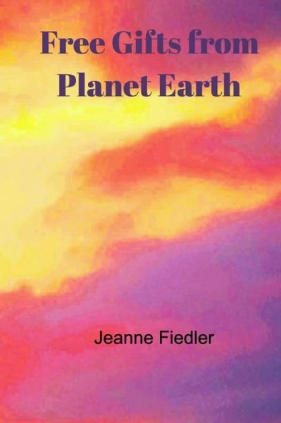 Jeanne Fiedler · Free Gifts from Planet Earth (Paperback Bog) (2022)