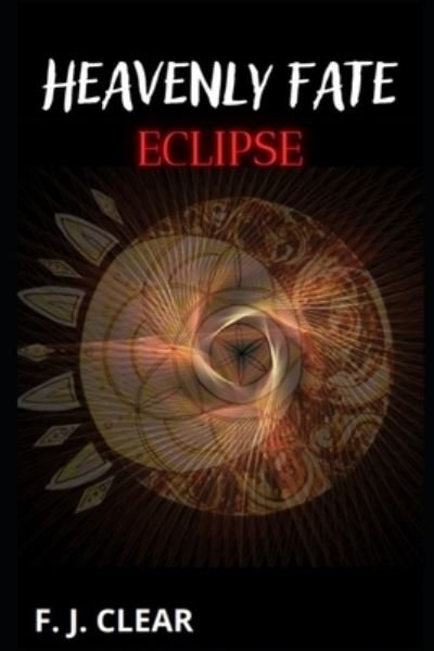 Cover for F J Clear · Heavenly Fate: Eclipse (Paperback Book) (2022)