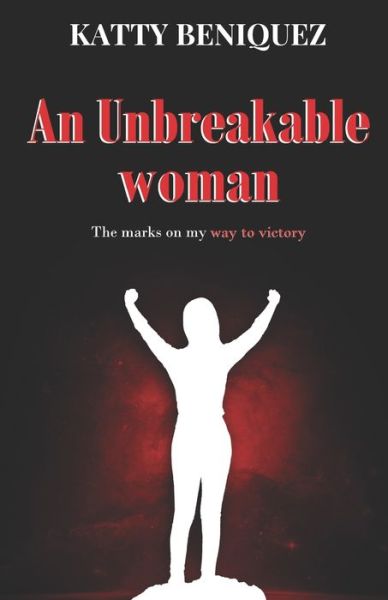 Cover for Katty Beniquez · An Unbreakable Women: The marks on my way to victory (Paperback Book) (2022)