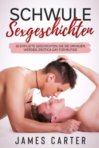 Cover for James Carter · Schwule Sexgeschichten: 20 Explizite Geschichten, die Sie umhauen werden, Erotica Gay fur Mutige (Pocketbok) (2022)