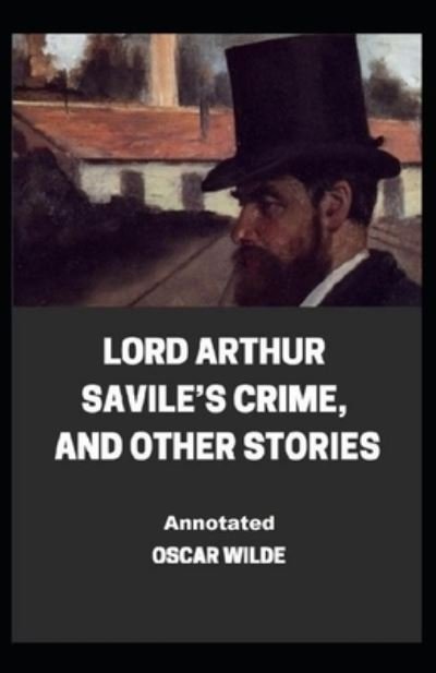 Lord Arthur Savile's Crime, And Other Stories Annotated - Oscar Wilde - Books - Independently Published - 9798462633133 - August 23, 2021