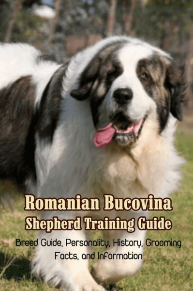 Cover for Caris Michelle · Romanian Bucovina Shepherd Training Guide: Breed Guide, Personality, History, Grooming, Facts, and Information: Romanian Bucovina Shepherd Encyclopedia (Paperback Book) (2021)