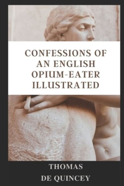 Confessions of an English Opium-Eater illustrated - Thomas De Quincey - Böcker - Independently Published - 9798462828133 - 23 augusti 2021