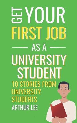 Get Your First Job as a University Student - Amazon Digital Services LLC - Kdp - Books - Amazon Digital Services LLC - Kdp - 9798467906133 - August 31, 2021