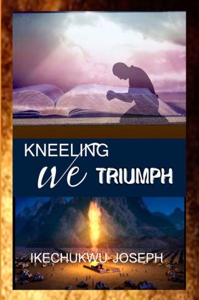 Cover for Ikechukwu Joseph · Kneeling We Triumph (Paperback Bog) (2021)