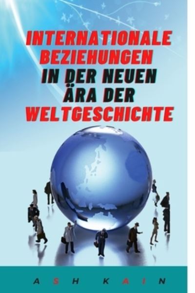 Cover for Ash Kain · Internationale Beziehungen in Der Neuen AEra Der Weltgeschichte (Paperback Book) (2021)