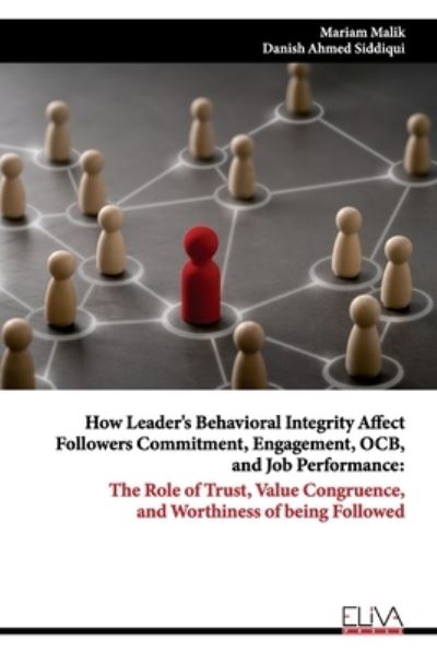 Cover for Danish Ahmed Siddiqui · How Leader's Behavioral Integrity Affect Followers Commitment, Engagement, OCB, and Job Performance: The Role of Trust, Value Congruence, and Worthiness of being Followed (Paperback Book) (2021)