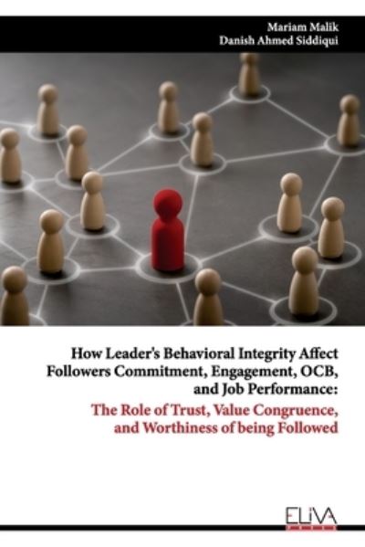 How Leader's Behavioral Integrity Affect Followers Commitment, Engagement, OCB, and Job Performance: The Role of Trust, Value Congruence, and Worthiness of being Followed - Danish Ahmed Siddiqui - Books - Independently Published - 9798509378133 - May 25, 2021