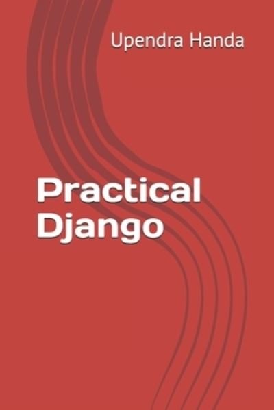 Cover for Upendra Handa · Practical Django: learn with examples (Paperback Bog) (2021)