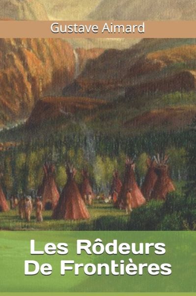 Les Rodeurs De Frontieres - Gustave Aimard - Books - Independently Published - 9798550152133 - October 20, 2020