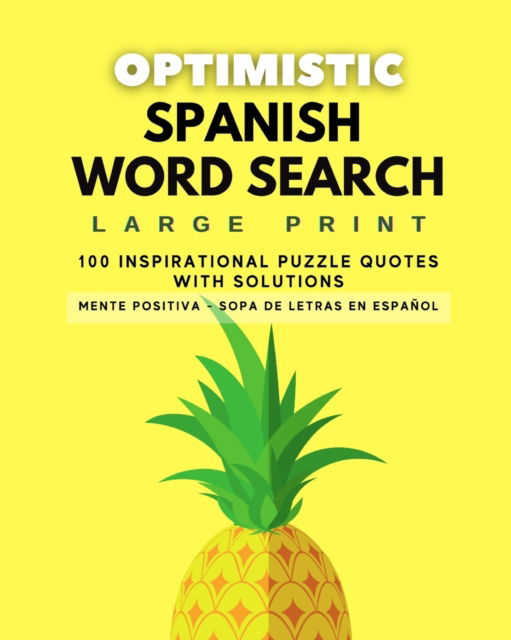 Cover for Lara Pink · Optimistic Spanish Word Search: Large Print - 100 Puzzles - With Solution - Sopa de Letras Optimista - En Espanol - Letra Grande - Con Soluciones - Inspiration Spanish Word Search (Paperback Book) (2020)