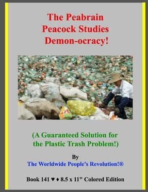 Cover for Worldwide People's Revolution! · The Peabrain Peacock Studies Demon-ocracy! (Paperback Book) (2020)