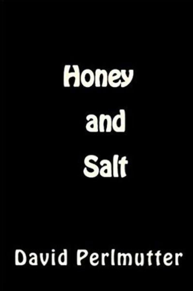 Honey And Salt - David Perlmutter - Books - Independently Published - 9798582436133 - December 16, 2020