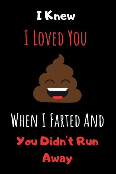 Cover for Unique Valentines Press · I Knew I Loved You When I Farted And You Didn't Run Away (Paperback Book) (2020)