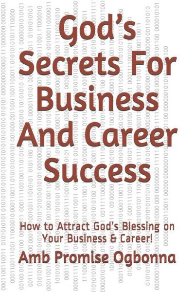 God's Secrets For Business And Career Success - Amb Promise Ogbonna - Books - Independently Published - 9798614119133 - February 15, 2020