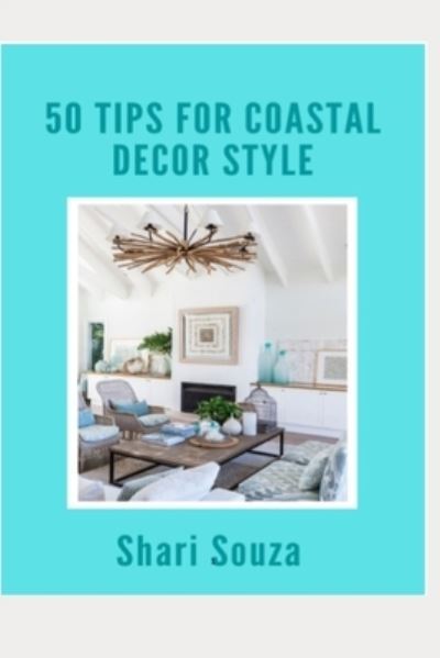 Cover for Shari Souza · 50 Tips for Coastal Decor Style (Paperback Book) (2020)