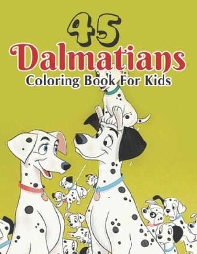 Cover for Zymae Publishing · 45 Dalmatians Coloring Book For Kids (Paperback Book) (2020)