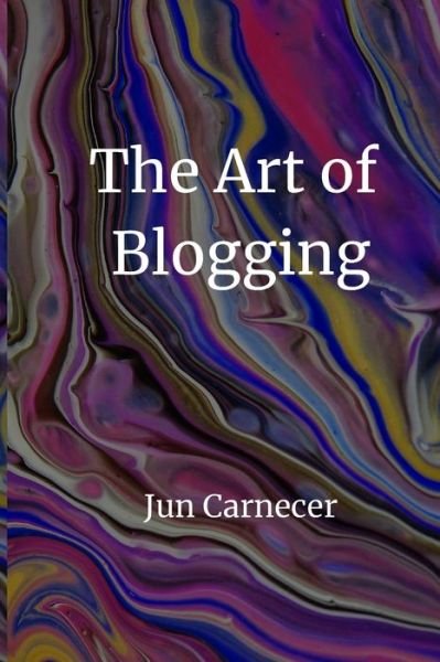 Cover for Jun Carnecer · The Art Of Blogging (Paperback Bog) (2020)