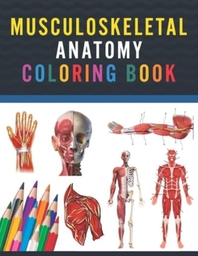 Cover for Publication Saijeylane Publication · Musculoskeletal Anatomy Coloring Book: Musculoskeletal Anatomy Coloring Book for Medical and Nursing students. Children's Science Books. Muscular &amp; Skeletal System Coloring Pages for Kids.Human Body Anatomy Coloring and Activity Book for Kids &amp; Toddlers. (Pocketbok) (2021)