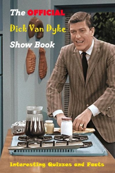 The Official Dick Van Dyke Show Book - Lillian Fairley - Books - Independently Published - 9798713263133 - February 24, 2021