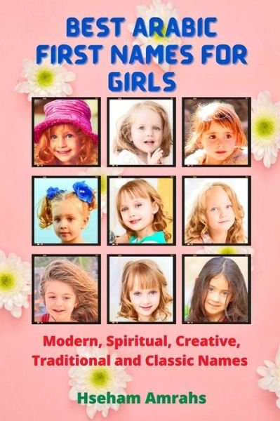 Cover for Hseham Amrahs · Best Arabic First Names for Girls: Modern, Spiritual, Creative, Traditional and Classic Names (Paperback Book) (2021)