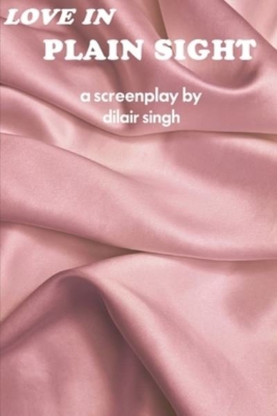 Cover for Dilair Singh · Love in Plain Sight: A Screenplay (Paperback Book) (2021)