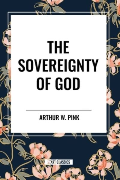 Cover for Arthur W Pink · The Sovereignty of God (Paperback Book) (2024)